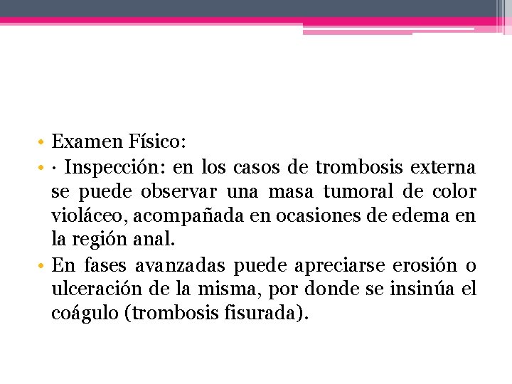  • Examen Físico: • · Inspección: en los casos de trombosis externa se