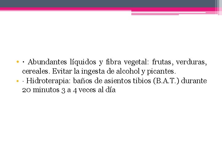  • · Abundantes líquidos y fibra vegetal: frutas, verduras, cereales. Evitar la ingesta