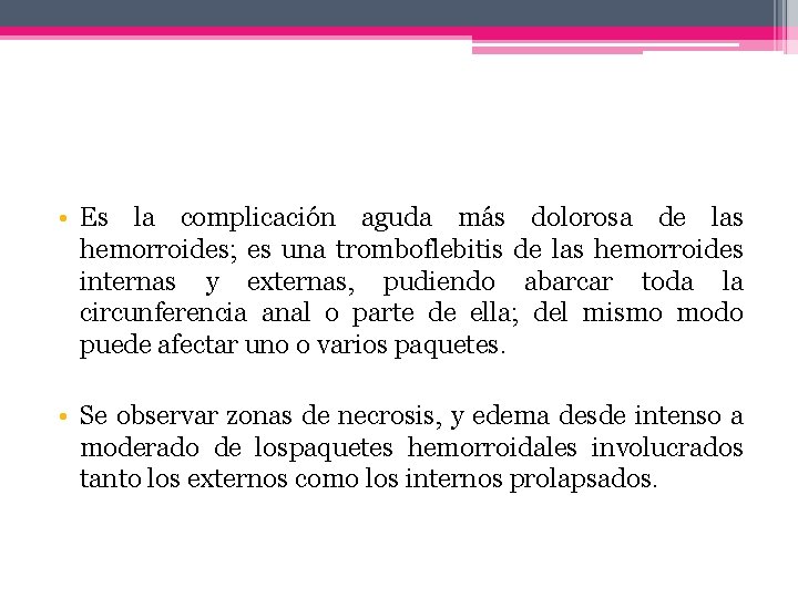  • Es la complicación aguda más dolorosa de las hemorroides; es una tromboflebitis