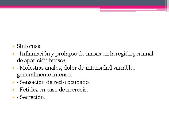  • Síntomas: • · Inflamación y prolapso de masas en la región perianal