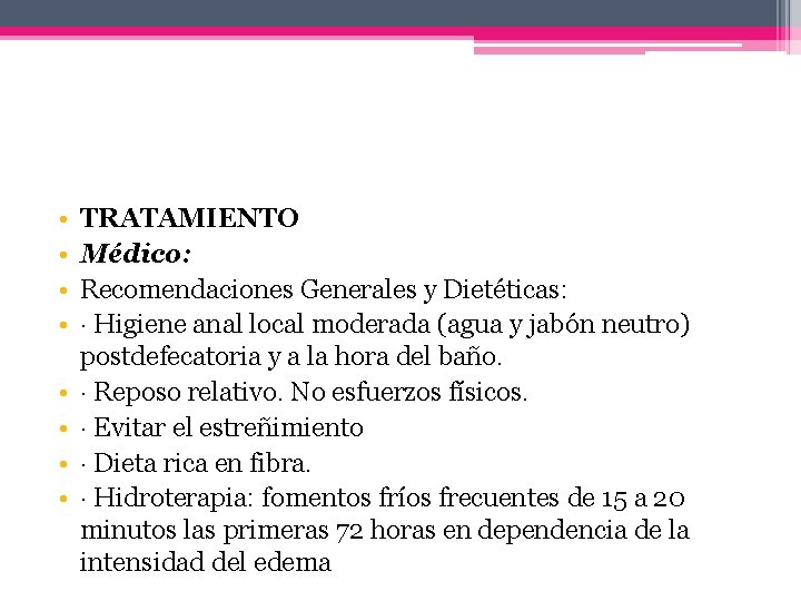  • • TRATAMIENTO Médico: Recomendaciones Generales y Dietéticas: · Higiene anal local moderada