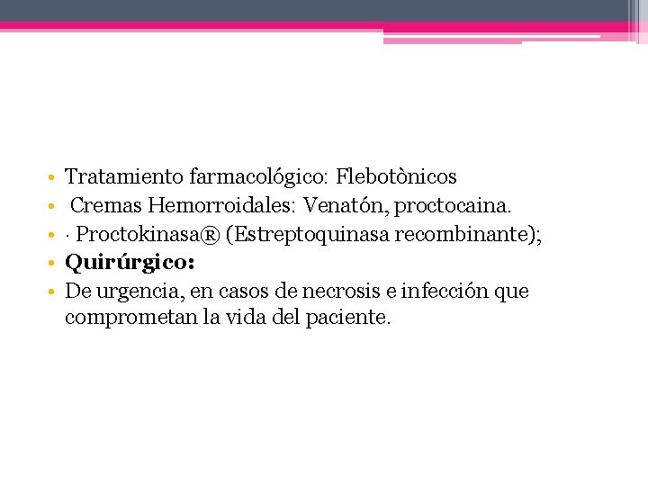  • • • Tratamiento farmacológico: Flebotònicos Cremas Hemorroidales: Venatón, proctocaina. · Proctokinasa® (Estreptoquinasa