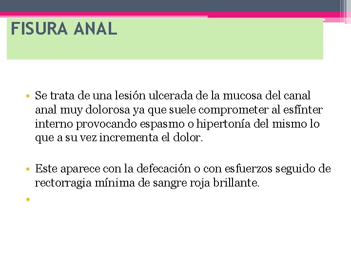 FISURA ANAL • Se trata de una lesión ulcerada de la mucosa del canal