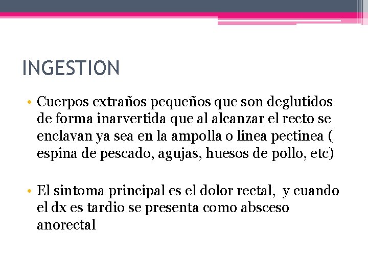INGESTION • Cuerpos extraños pequeños que son deglutidos de forma inarvertida que al alcanzar
