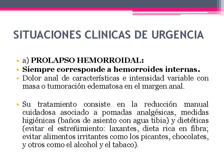SITUACIONES CLINICAS DE URGENCIA • a) PROLAPSO HEMORROIDAL: • Siempre corresponde a hemorroides internas.