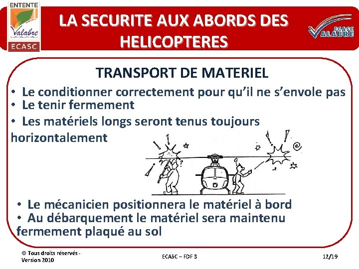 LA SECURITE AUX ABORDS DES HELICOPTERES TRANSPORT DE MATERIEL • Le conditionner correctement pour