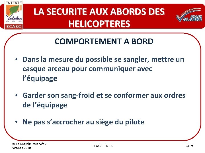 LA SECURITE AUX ABORDS DES HELICOPTERES COMPORTEMENT A BORD • Dans la mesure du