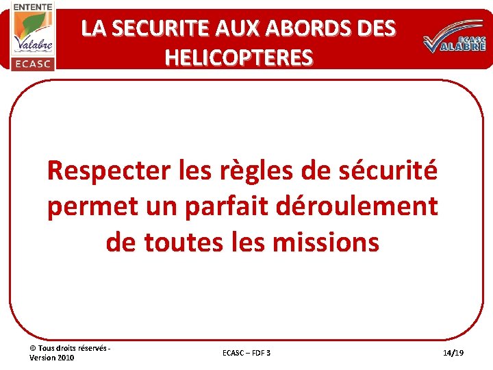 LA SECURITE AUX ABORDS DES HELICOPTERES Respecter les règles de sécurité permet un parfait