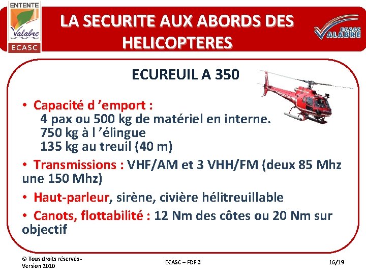 LA SECURITE AUX ABORDS DES HELICOPTERES ECUREUIL A 350 • Capacité d ’emport :