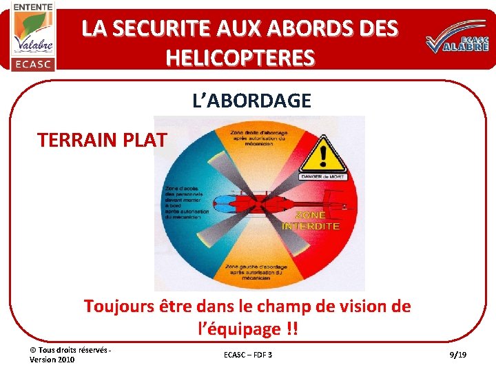 LA SECURITE AUX ABORDS DES HELICOPTERES L’ABORDAGE TERRAIN PLAT Toujours être dans le champ