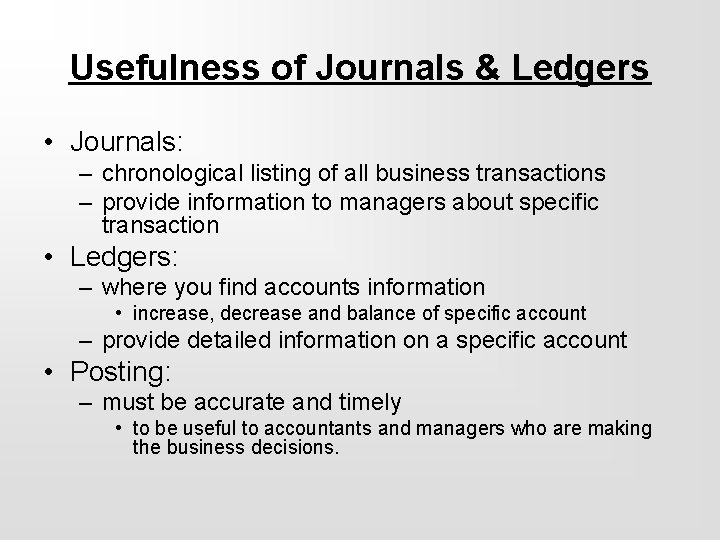 Usefulness of Journals & Ledgers • Journals: – chronological listing of all business transactions