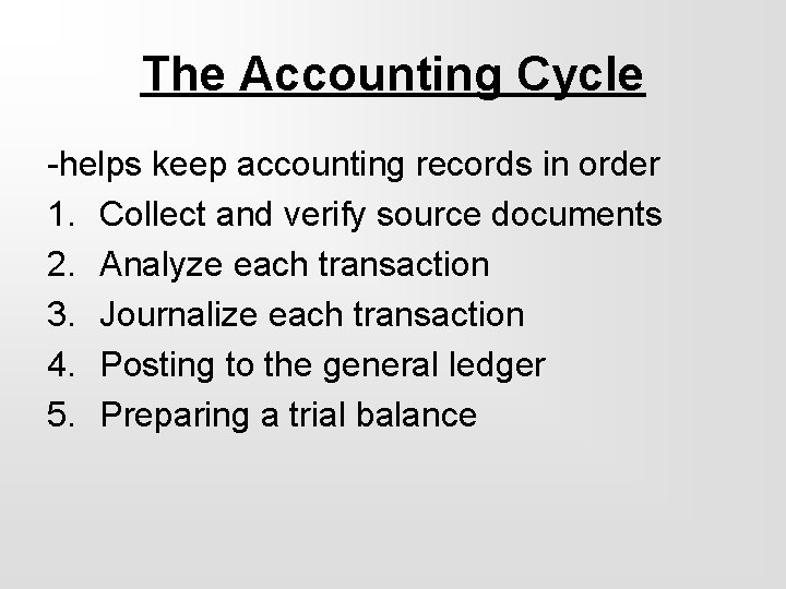 The Accounting Cycle -helps keep accounting records in order 1. Collect and verify source