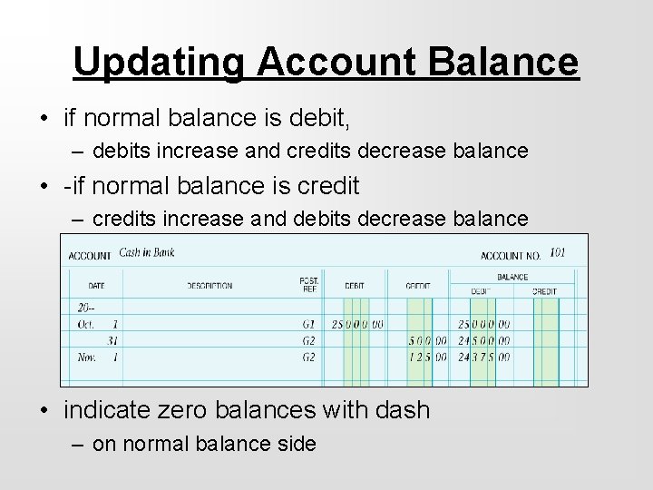 Updating Account Balance • if normal balance is debit, – debits increase and credits