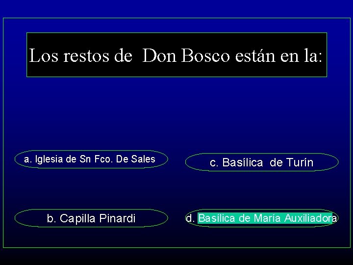 Los restos de Don Bosco están en la: a. Iglesia de Sn Fco. De