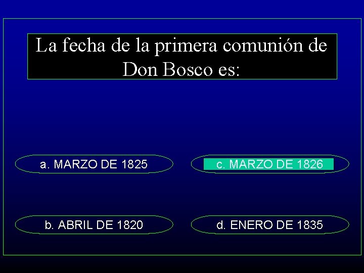 La fecha de la primera comunión de Don Bosco es: a. MARZO DE 1825