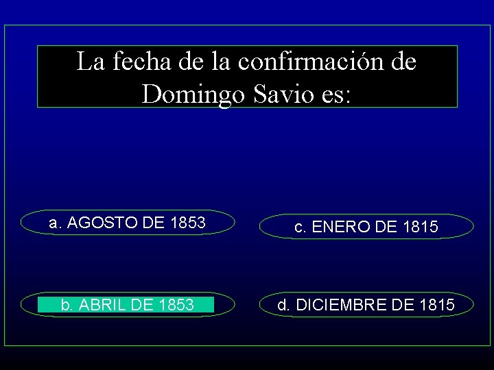 La fecha de la confirmación de Domingo Savio es: a. AGOSTO DE 1853 c.