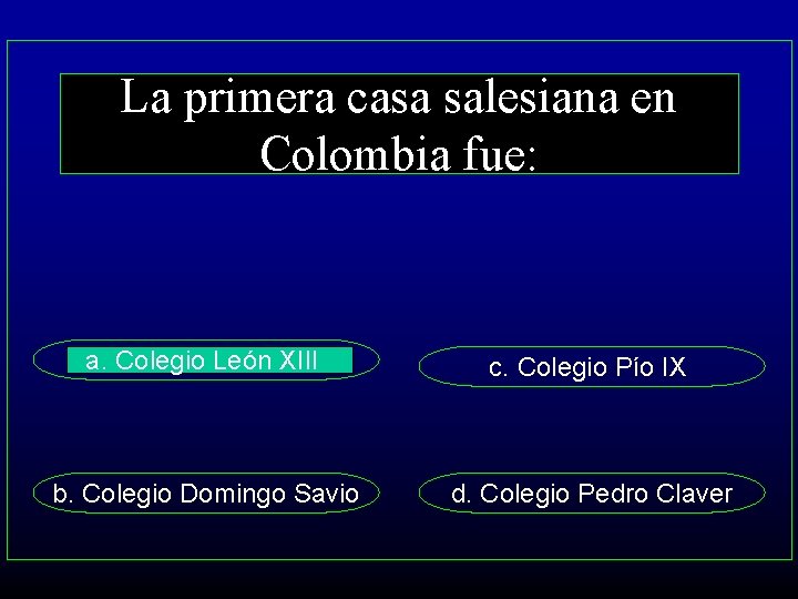 La primera casa salesiana en Colombia fue: a. Colegio León XIII c. Colegio Pío