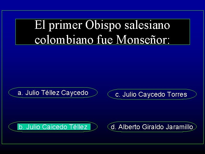 El primer Obispo salesiano colombiano fue Monseñor: a. Julio Téllez Caycedo c. Julio Caycedo