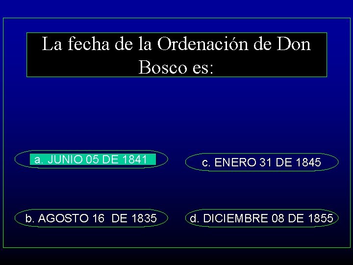 La fecha de la Ordenación de Don Bosco es: a. JUNIO 05 DE 1841