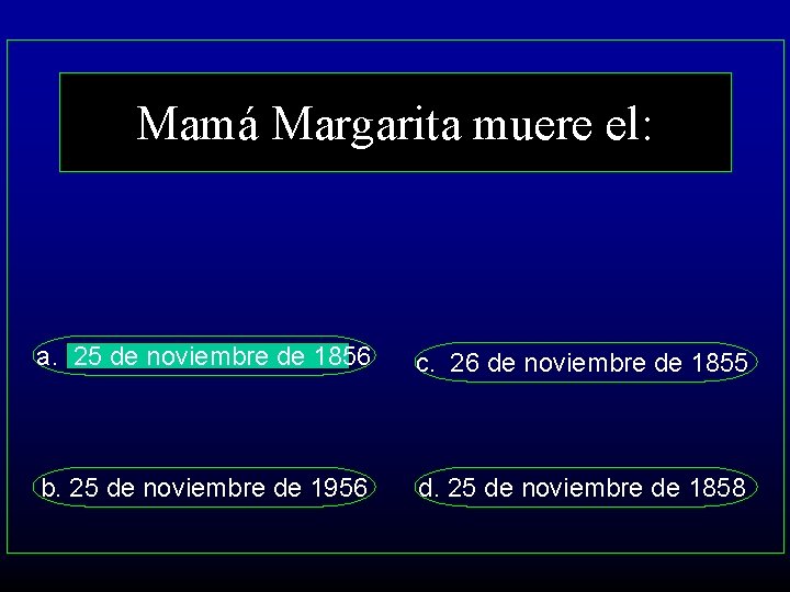 Mamá Margarita muere el: a. 25 de noviembre de 1856 c. 26 de noviembre