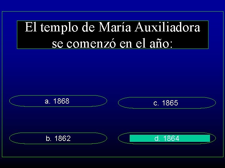 El templo de María Auxiliadora se comenzó en el año: a. 1868 c. 1865