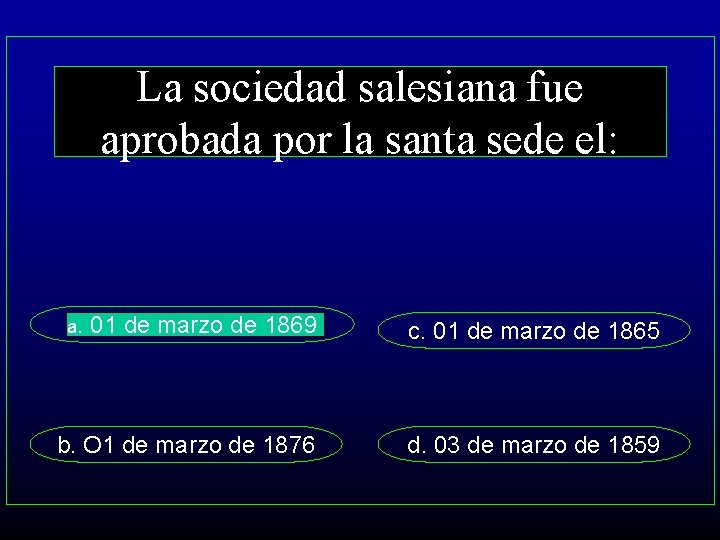 La sociedad salesiana fue aprobada por la santa sede el: a. 01 de marzo