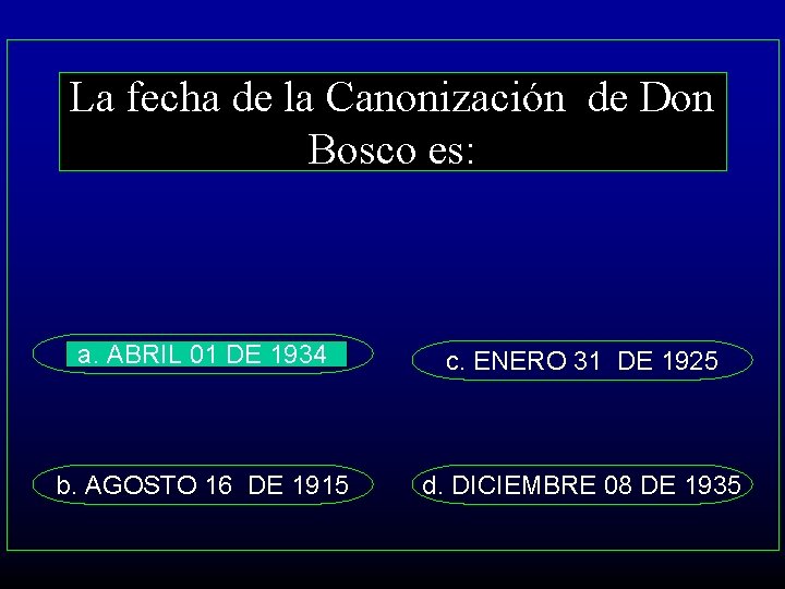 La fecha de la Canonización de Don Bosco es: a. ABRIL 01 DE 1934