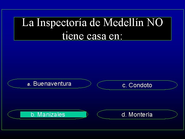 La Inspectoría de Medellín NO tiene casa en: a. Buenaventura b. Manizales c. Condoto