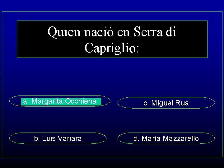 Quien nació en Serra di Capriglio: a. Margarita Occhiena c. Miguel Rua b. Luis