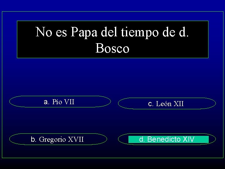 No es Papa del tiempo de d. Bosco a. Pío VII c. León XII
