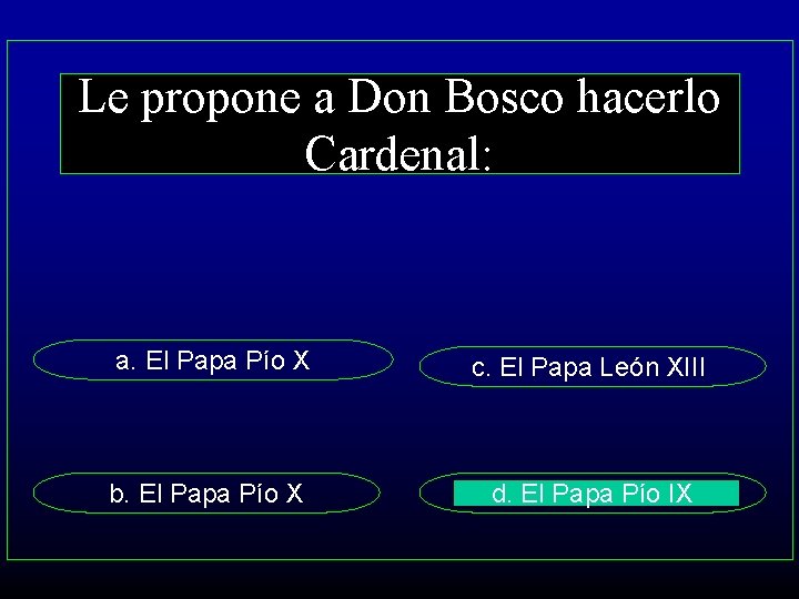 Le propone a Don Bosco hacerlo Cardenal: a. El Papa Pío X c. El