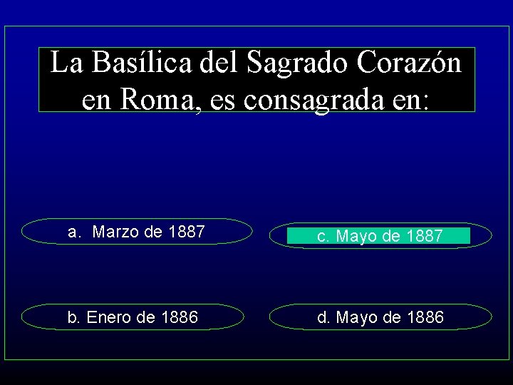 La Basílica del Sagrado Corazón en Roma, es consagrada en: a. Marzo de 1887