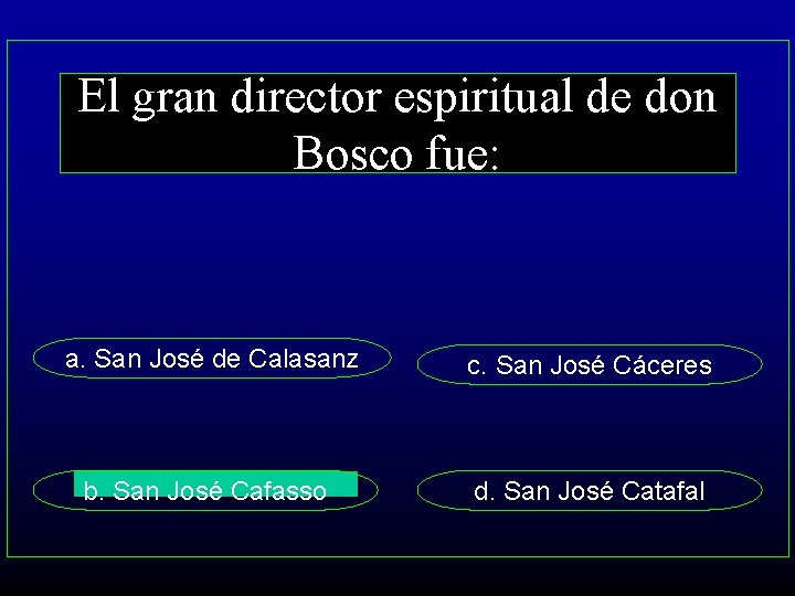 El gran director espiritual de don Bosco fue: a. San José de Calasanz c.