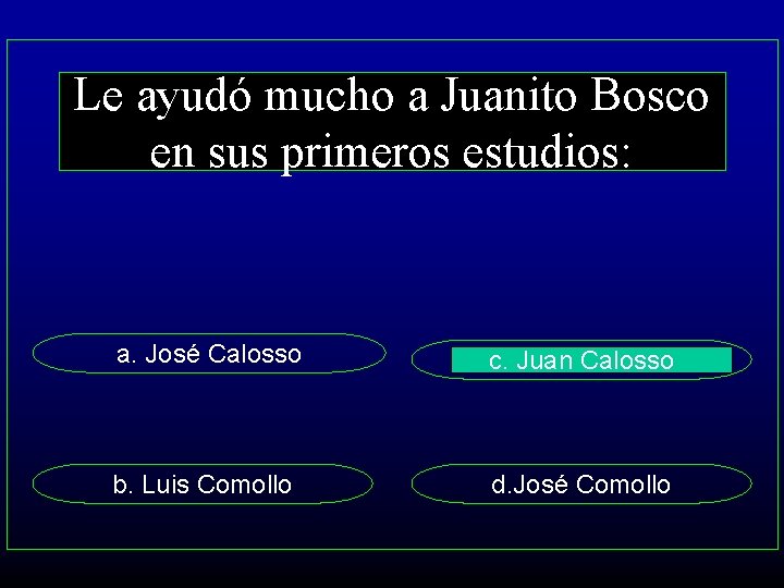 Le ayudó mucho a Juanito Bosco en sus primeros estudios: a. José Calosso c.
