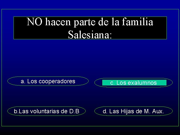 NO hacen parte de la familia Salesiana: a. Los cooperadores c. Los exalumnos b.