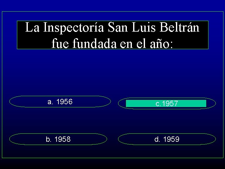 La Inspectoría San Luis Beltrán fue fundada en el año: a. 1956 c. 1957