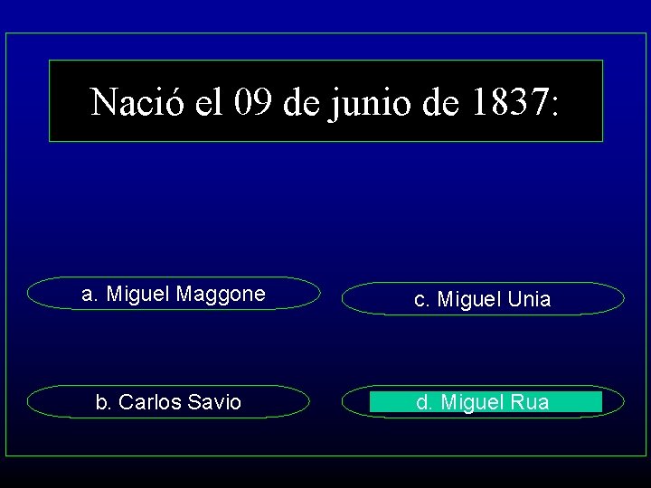 Nació el 09 de junio de 1837: a. Miguel Maggone c. Miguel Unia b.