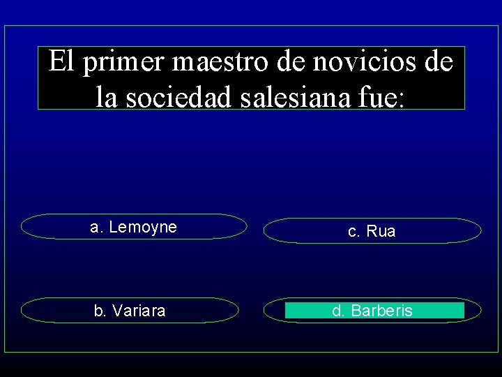 El primer maestro de novicios de la sociedad salesiana fue: a. Lemoyne c. Rua