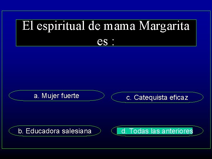 El espiritual de mama Margarita es : a. Mujer fuerte c. Catequista eficaz b.