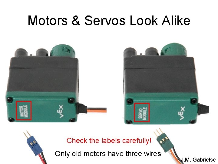 Motors & Servos Look Alike Check the labels carefully! Only old motors have three