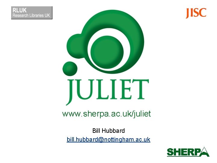 www. sherpa. ac. uk/juliet Bill Hubbard bill. hubbard@nottingham. ac. uk 