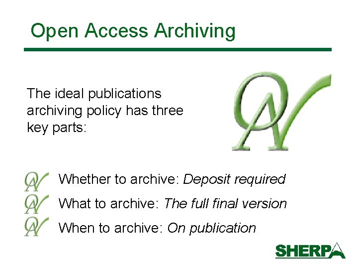 Open Access Archiving The ideal publications archiving policy has three key parts: Whether to