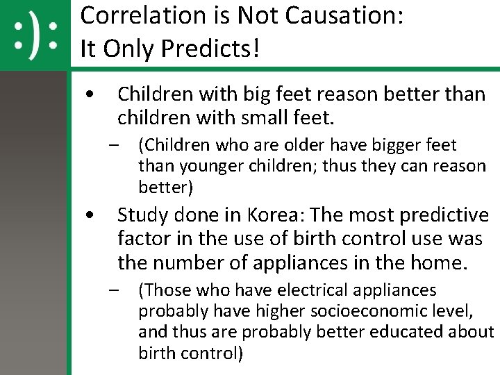 Correlation is Not Causation: It Only Predicts! • Children with big feet reason better