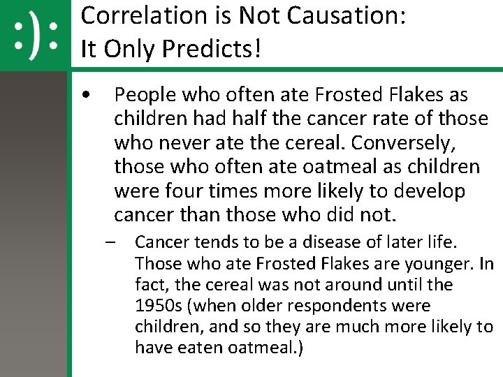 Correlation is Not Causation: It Only Predicts! • People who often ate Frosted Flakes