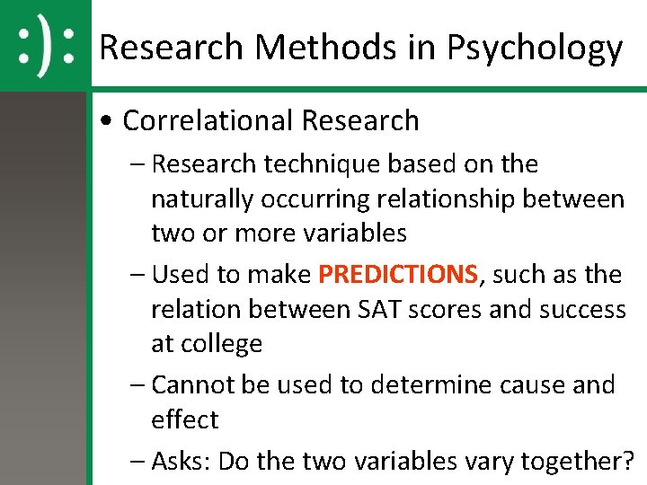 Research Methods in Psychology • Correlational Research – Research technique based on the naturally