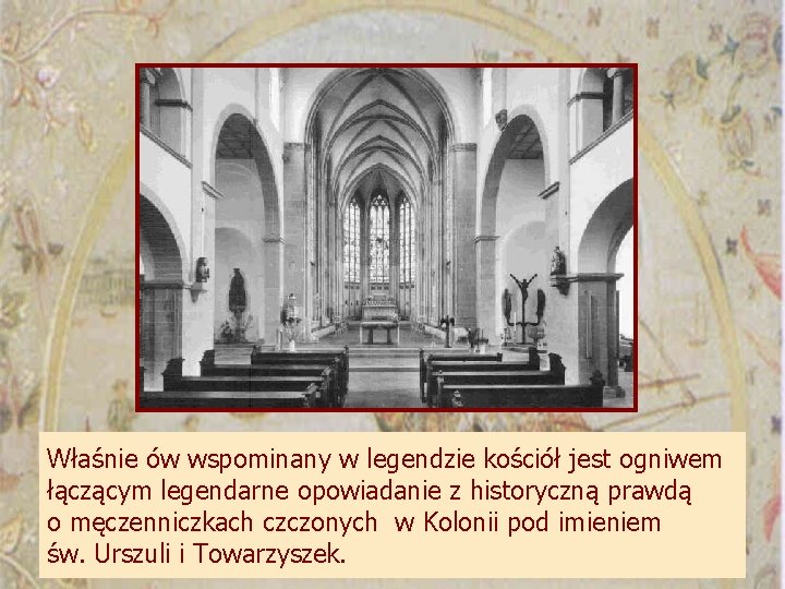 Właśnie ów wspominany w legendzie kościół jest ogniwem łączącym legendarne opowiadanie z historyczną prawdą