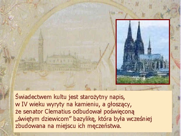 Świadectwem kultu jest starożytny napis, w IV wieku wyryty na kamieniu, a głoszący, że