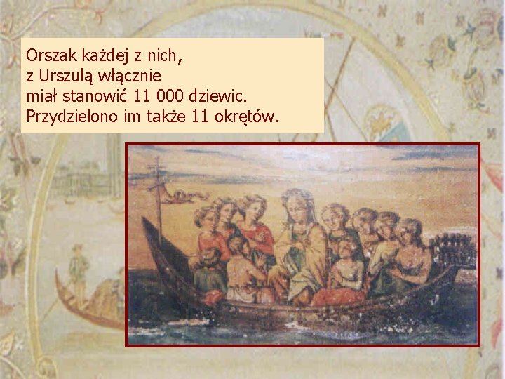 Orszak każdej z nich, z Urszulą włącznie miał stanowić 11 000 dziewic. Przydzielono im