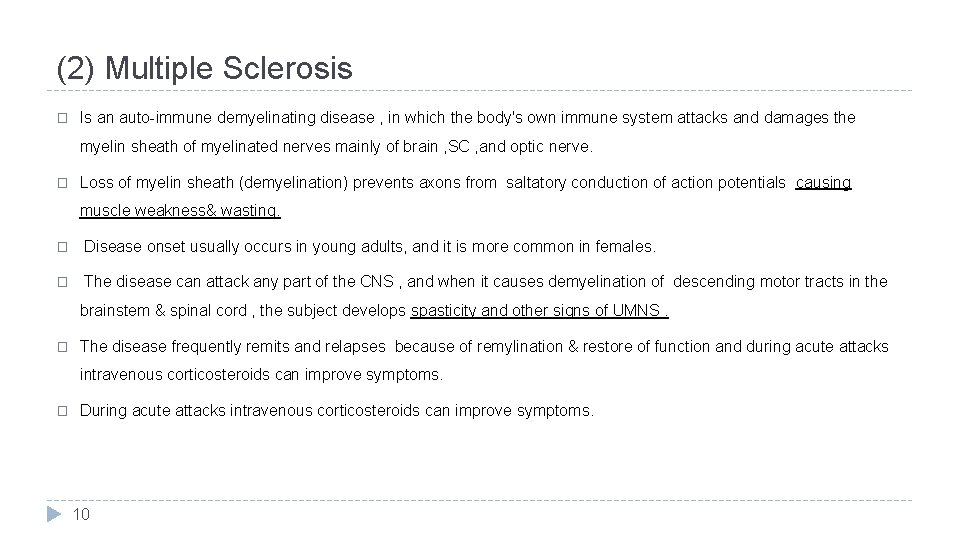 (2) Multiple Sclerosis � Is an auto-immune demyelinating disease , in which the body's