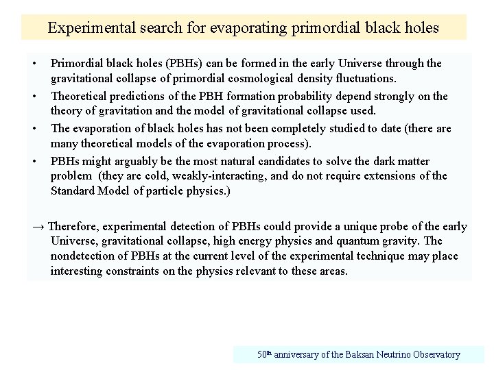 Experimental search for evaporating primordial black holes • • Primordial black holes (PBHs) can